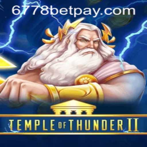 Unveiling the Mystique of TempleofThunderII: The Ultimate 6778bet Experience
